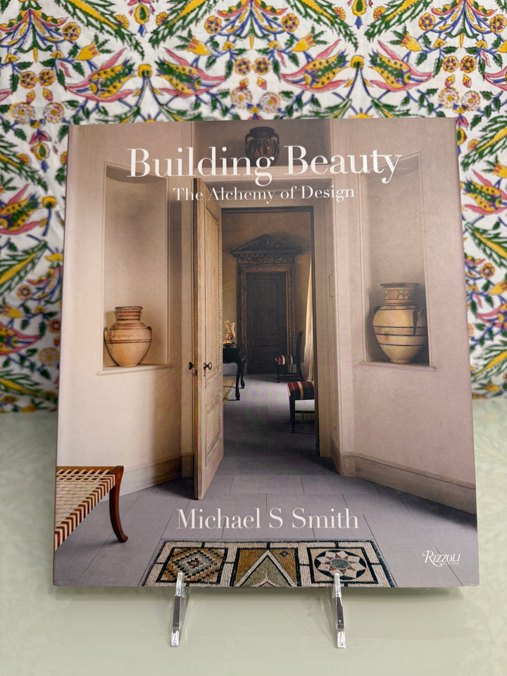 Building Beauty: The Alchemy of Design by Michael S Smith